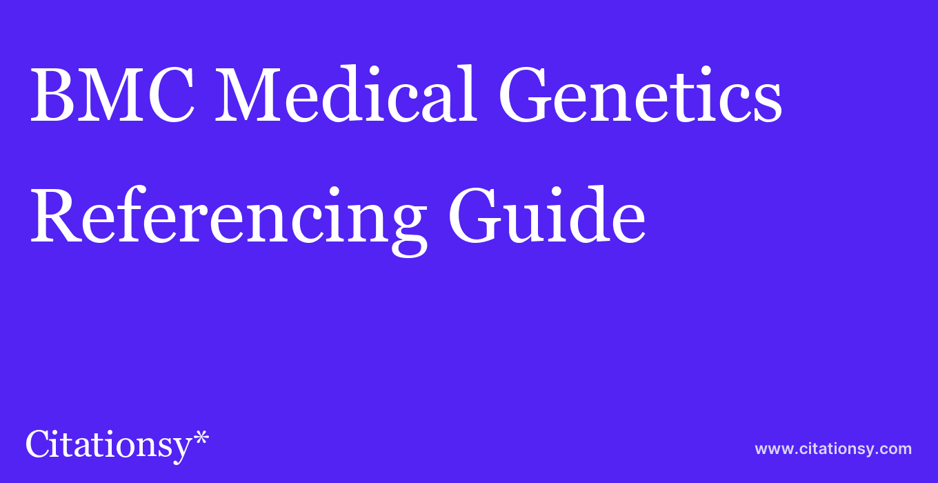 cite BMC Medical Genetics  — Referencing Guide